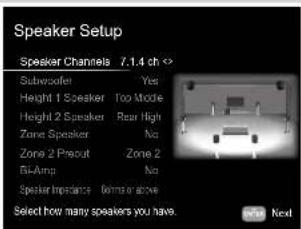 Speaker Setup Speaker Channels 7.14 ch Subwoofer Yes Height 1 Speaker Too Mode Height 2 Speaker Rear High Zone Speaker No Zone 2 Preout Zone 2 Bi-Amp No Speaker Impacts Inside or above Select how many speakers you have. Next