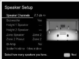 Speaker Setup Speaker Channels 7.1 ch Suitwoofer Yes Height 1 Speaker -- Height 2 Speaker -- Zone Speaker Zone 2 Zone 2 Prout Zone 2 BI-Amp No Speaker Impedance times or above Select how many speakers you have.
