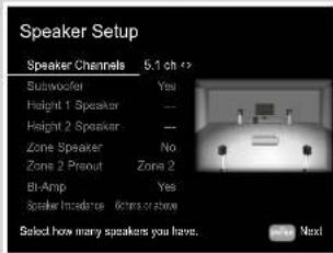 Speaker Setup Speaker Channels 5.1 ch # Subwoofer Yes Height 1 Speaker --- Height 2 Speaker --- Zone Speaker No Zone 2 Preout Zone 2 Bi-Amp Yes Speaker Incidence Members or Show Selected how many speakers you have. Next