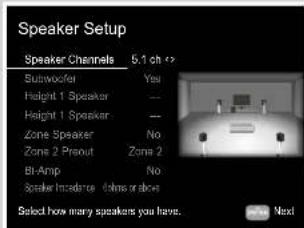 Speaker Setup Speaker Channels 5.1 ch Subwoofer Yes Height 1 Speaker -- Height 1 Speaker -- Zone Speaker No Zone 2 Prout Zone 2 BI-Amp No Speaker Incidence times or above Select how many speakers you have. Next