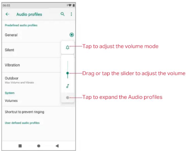 Audio profiles Predefined audio profiles General Silent Vibration Outdoor Max Volume and Vibrate System Volumes Shortcut to prevent ringing User defined audio profiles Tap to adjust the volume mode Drag or tap the slider to adjust the volume Tap to expand the Audio profiles