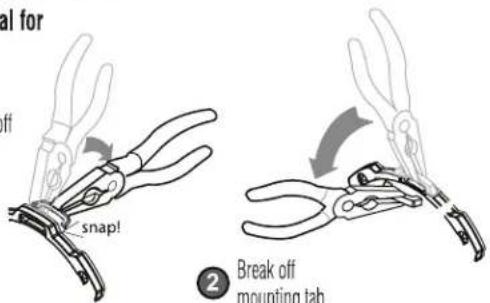 mal for ff snap! ② Break off mounting tab.