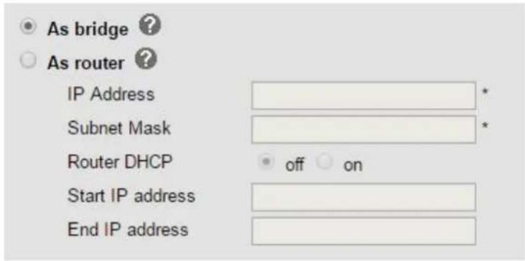 As bridge ? As router ? IP Address Subnet Mask Router DHCP off on Start IP address End IP address