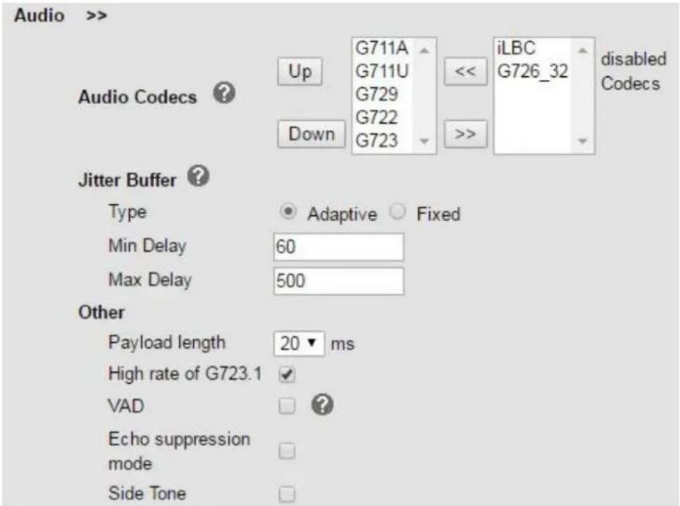 Audio >> Audio Codecs Up G711A G711U G729 G722 G723 << iLBC G726_32 disabled Codecs Down >>> Jitter Buffer ? Type ● Adaptive ○ Fixed Min Delay 60 Max Delay 500 Other Payload length 20 ▼ ms High rate of G723.1 ✓ VAD □ ? Echo suppression mode Side Tone