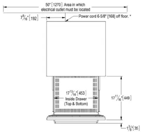 50" [1270] Area in which electrical outlet must be located 79/16" [192] Power cord 6-5/8" [168] off floor. * 173/16" [453] Inside Drawer (Top & Bottom) 171/16" [449] 13/8" [35]