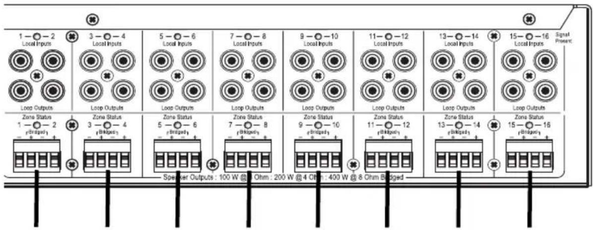 1 — ○ — 2 Local Inputs 3 — ○ — 4 Local Inputs 5 — ○ — 6 Local Inputs 7 — ○ — 8 Local Inputs 9 — ○ — 10 Local Inputs 11 — ○ — 12 Local Inputs 13 — ○ — 14 Local Inputs 15 — ○ — 16 Signal Present Loop Outputs Loop Outputs Loop Outputs Loop Outputs Loop Outputs Loop Outputs Loop Outputs Zone Status 1 — ○ — 2 (Strapped) 1 Zone Status 3 — ○ — 4 (Bridged) 1 Zone Status 5 — ○ — 6 (Bridged) 1 Zone Status 7 — ○ — 8 (Bridged) 1 Zone Status 9 — ○ — 10 (Bridged) 1 Zone Status 11 — ○ — 12 (Bridged) 1 Zone Status 13 — ○ — 14 (Bridged) 1 Zone Status 15 — ○ — 16 (Bridged) 1 Speaker Outputs : 100 W @ Ohm : 200 W @ 4 Ohm : 400 W @ 8 Ohm Brridged