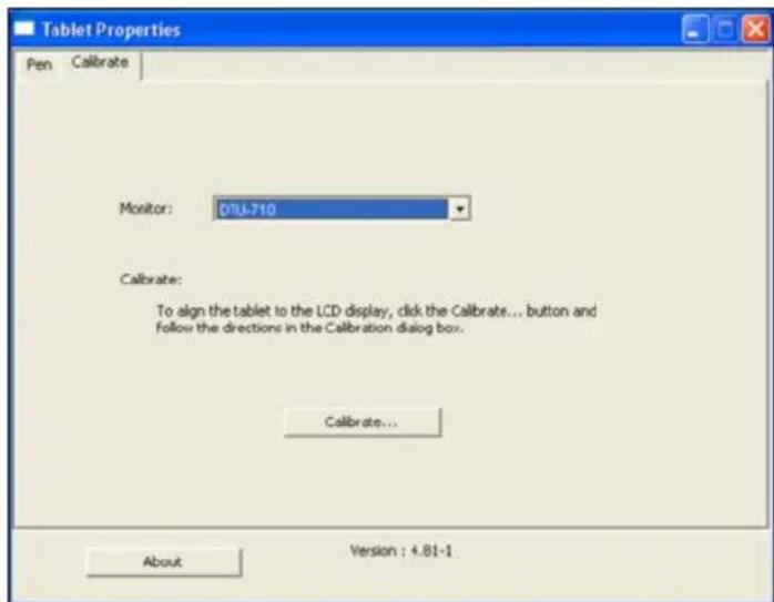 Tablet Properties Pen Calibrate Monitor: D1U-710 Calibrate: To align the tablet to the LCD display, click the Calibrate... button and follow the directions in the Calibration dialog box. Calibrate... About Version : 4.81-1