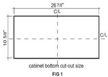 26 7/8" C/L 10 5/8" C/L cabinet bottom cut-out size FIG 1