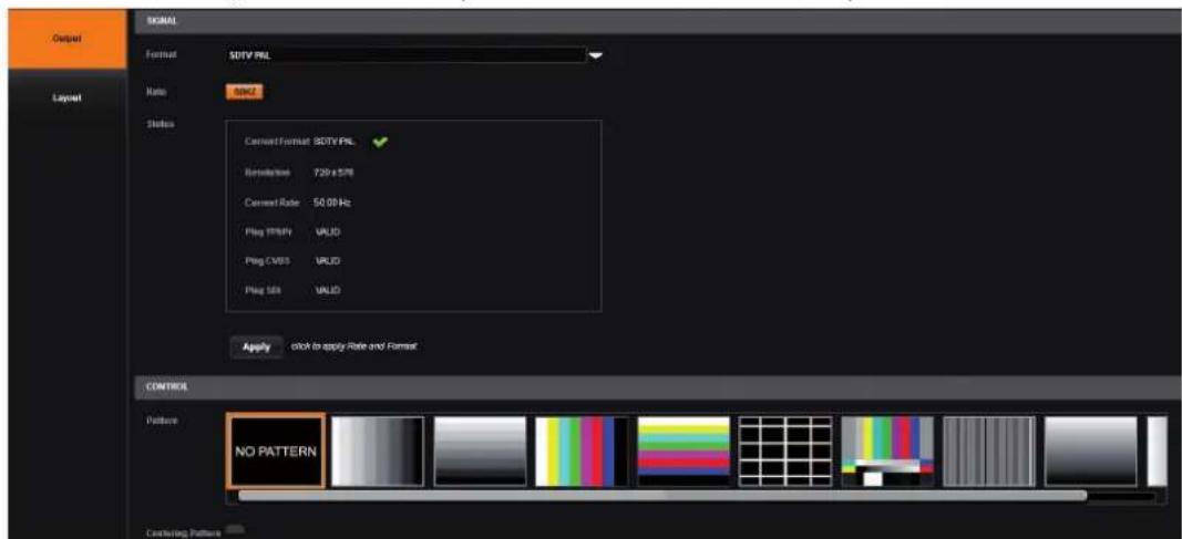 Output SIGNAL Format SOTV PNL Ratio 80Hz Status Command format SOTV PNL Resolution F20 x 576 Connect Rate 50.00 Hz Plug Y/PSPY VALID Plug CV/S3 VALID Plug SB VALID Apply click to apply Rate and Format CONTROL Pattern NO PATTERN Configing Pattern Off