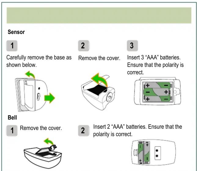 Sensor 1 Carefully remove the base as shown below. 2 Remove the cover. 3 Insert 3 "AAA" batteries. Ensure that the polarity is correct. Bell 1 Remove the cover. 2 Insert 2 "AAA" batteries. Ensure that the polarity is correct.