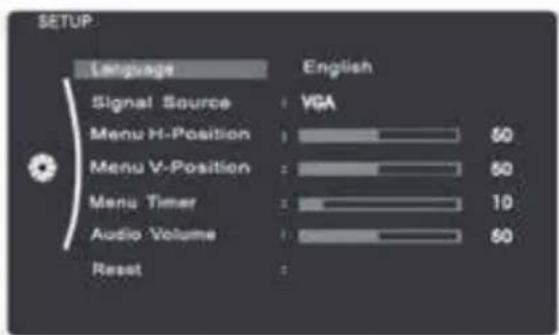SETUP: Language English Signal Source: VGA Menu H-Position: 50 Menu V-Position: 50 Menu Timer: 10 Audio Volume: 50 Reset: