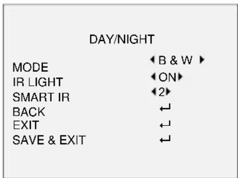 DAY/NIGHT MODE ◀B & W ▶ IR LIGHT ◀ON▶ SMART IR ◀2▶ BACK ←↓ EXIT ←↓ SAVE & EXIT ←↓