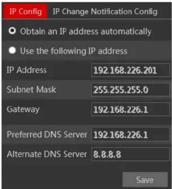 IP Config IP Change Notification Config Obtain an IP address automatically Use the following IP address IP Address 192.168.226.201 Subnet Mask 255.255.255.0 Gateway 192.168.226.1 Preferred DNS Server 192.168.226.1 Alternate DNS Server 8.8.8.8 Save