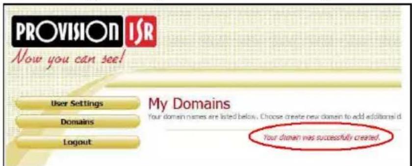 PROVISION ISR Now you can see! User Settings Domains Logout My Domains Your domain names are listed below. Choose create new domain to add additions id Your domain was successfully created.