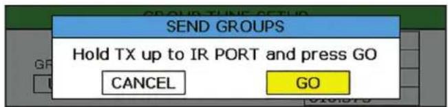 SEND GROUPS Hold TX up to IR PORT and press GO CANCEL GO
