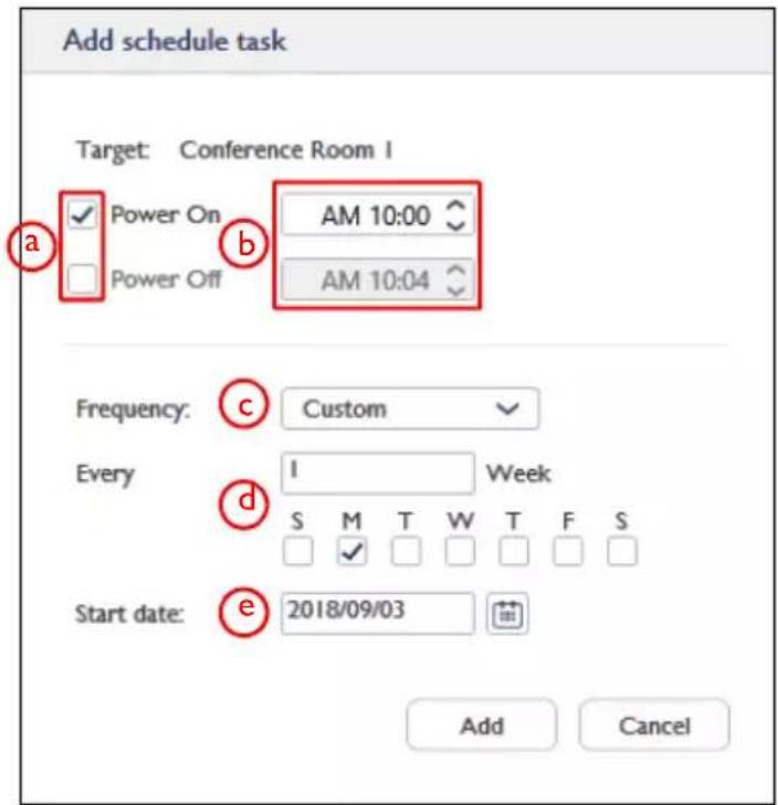 Add schedule task Target: Conference Room I Power On AM 10:00 Power Off AM 10:04 Frequency: Custom Every 1 Week S M T W T F S Start date: 2018/09/03 Add Cancel