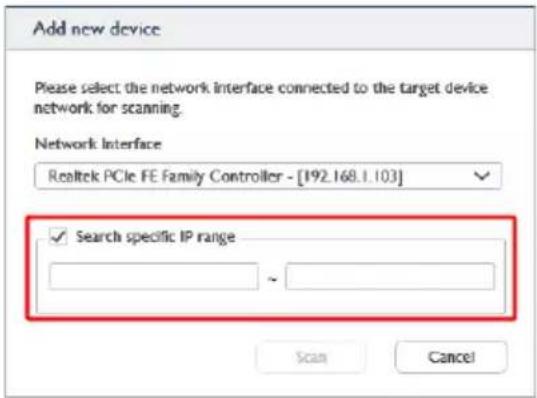 Add new device Please select the network interface connected to the target device network for scanning. Network Interface Realtek PCIe FE Family Controller - [192.168.1.103] ✓ Search specific IP range Scan Cancel