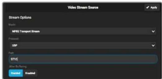 Video Stream Source Apply Stream Options Material: MFSC Transport Stream Protocol: UDP Port: 9710 After Buffering Enabled Enabled