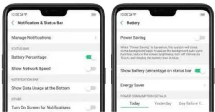 Notification & Status Bar Manage Notifications STATUS BAR Battery Percentage Show Network Speed NOTIFICATION BAR Show Data Usage at the Bottom OTHER Turn On Screen for Notifications 12:00:34 PM Battery Power Saving When "Power Saving" is turned on, the symbol will show simple background app to pass the background safety system function, reduce the screen brightness, turn off screen on flock, and display the battery icon in Blue Show battery percentage on status bar Energy Saver POWER CONSUMPTION DETAILS Today Yesterday Day Before Y...