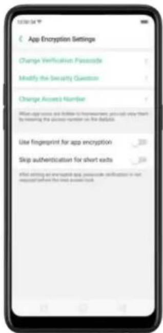 App Encryption Settings Change Verification Password Modify the Security Question Change Access Name When app access is better to home/friend, you can use them by missing the access number on the defaults. Use fingerprint for app encryption Skip authentication for short exits If all existing an emergency app, please provide verification to your request before the next payment book.