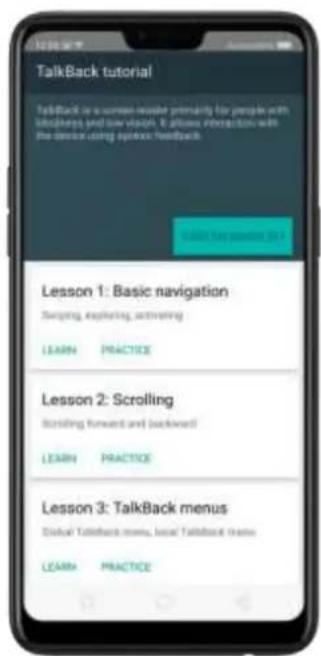 TalkBack tutorial TalkBack is a screen reader primarily for people with blockups and swirups. It allows explanation with the remote using syring feedback. Learn the person to be Lesson 1: Basic navigation Starting, exploring, activating LEARN PRACTICE Lesson 2: Scrolling Scrolling forward and backward LEARN PRACTICE Lesson 3: TalkBack menus Global TalkBack menu, local TalkBack menu LEARN PRACTICE