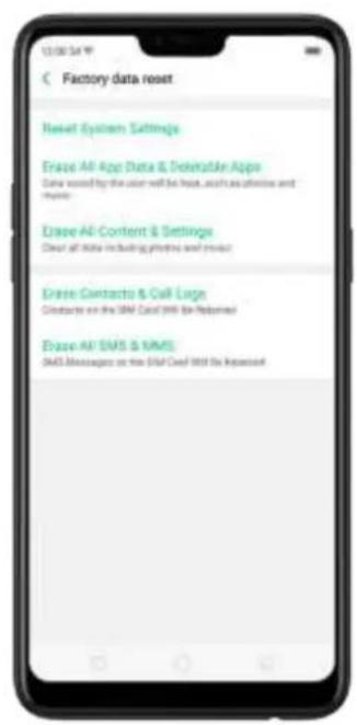 Factory data reset Reset System Settings Erase All-App Data & Deletable Apps Data tested by the user will be lost, such as phones and keys. Erase All-Content & Settings Clear all data including printing and product Erase Contactto & Call Large Contactto on the IBM Cloud Will Be Replaced Erase All SMS & NMS SMS Messages on the IBM Cloud Will Be Replaced