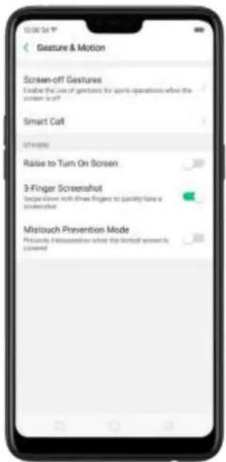 10:00 PM Gesture & Motion Screen-off Gestures Under the use of gestures for sports operations when the screen is off? Smart Cell Open onto: Raise to Turn On Screen 3-Finger Screenshot Device shows with three fingers to qualify take a conversation Mistouch Prevention Mode Miscounty (Metastatic) what the limited winner is ignored