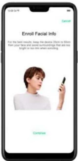 10:08:34 Cancel Enroll Facial Info For the best results, keep the device 200x to 50mm from your face and avoid surroundings that are too tonight or too thin when something. Continue