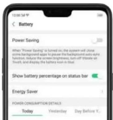 13:00:54 Battery Power Saving When 'Power Saving' is turned on; the system will clear some background implies to pause the background auto-ery function, reduce the screen brightness, turn off outside on Tower, and display the battery screen in that. Show battery percentage on status bar Energy Saver POWER CONSUMPTION DETAILS Today Yesterday Day Before Y