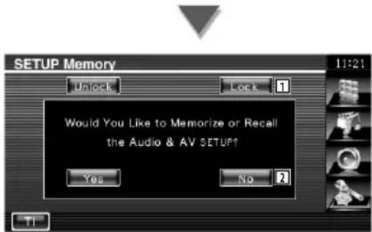 SETUP Memory Unlock Lock 1 Would You Like to Memorize or Recall the Audio & AV SETUP? Yes No 2 TI