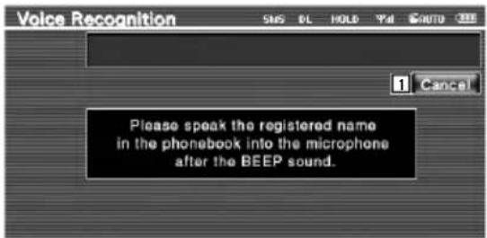 Voice Recognition SNS DL HOLD PM AUTO 1 Cancel Please speak the registered name in the phonebook into the microphone after the BEEP sound.