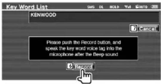 Key Word List SAMS DL HOLD You AUTO KENWOOD 7 Cancel Please push the Record button, and speak the key word voice tag into the microphone after the Beep sound 6 Record