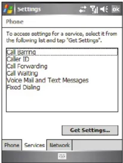 Phone To access settings for a service, select it from the following list and top "Get Settings". Call Barring Caller ID Call Forwarding Call Waiting Voice Mail and Text Messages Fixed Dialing Get Settings... Phone Services Network