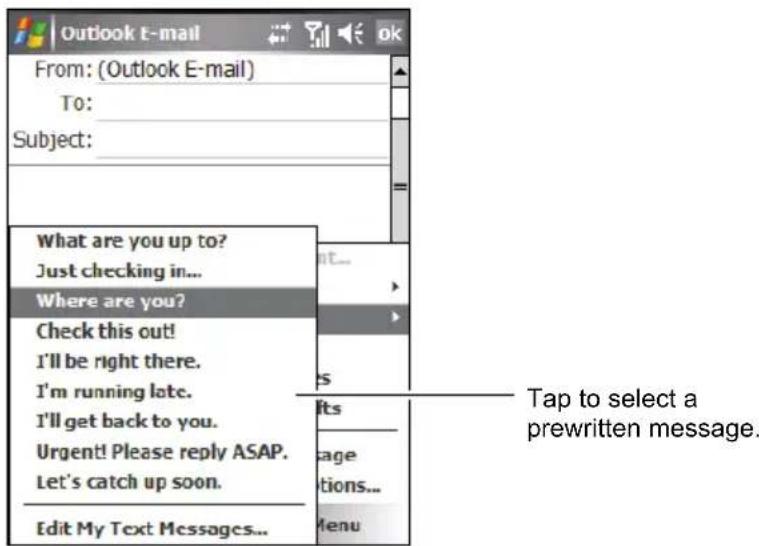 Outlook E-mail From: (Outlook E-mail) To: Subject: What are you up to? Just checking in... Where are you? Check this out! I'll be right there. I'm running late. I'll get back to you. Urgent! Please reply ASAP. Let's catch up soon. Edit My Text Messages... Tap to select a prewritten message.