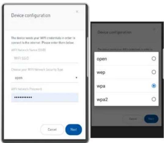 Device configuration The device needs your WIFI credentials in order to connect to the internet. Please enter them below. WIFI Network Name (SIDI) WIFI SSD Choose your WIFI Network Security Type open WIFI Network Password: ****** Cancel Next Device configuration The input contains your WIFI certificate is required to open wep wpa wpa2 Open Next
