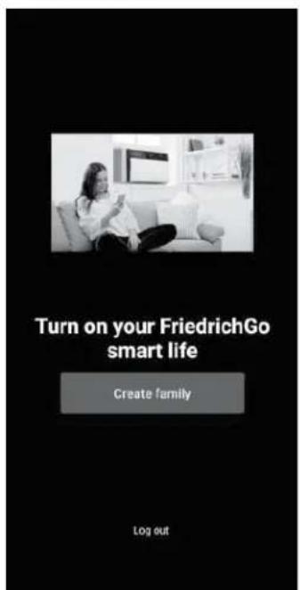 Turn on your FriedrichGo smart life Create family Log out