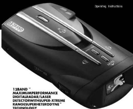 Operating Instructions 12BAND MAXIMUMPERFORMANCE DIGITALRADAR/LASER DETECTORWITHSUPER-XTREME RANGESUPERHETERODYNE™ TECHNOLOGY