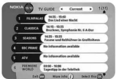 NOKIA 13:12 TV GUIDE ← Current → 1 (11) 1 FILMPALAS 14:25 - 15:40 Das Lied einer Nacht 2 CLASSICA 14:15 - 15:25 Bruckner, Symphonie Nr. 6 A-Dur 3 SEASONS 14:35 - 15:35 Fasane und Rebhühner in Großbritann 4 BBC PRIME No information available 5 ATV No information available 6 PREMIERE WORLD 08:00 - 16:00 Tagestipp in der Telebek Exit our More info (i) Select this OK