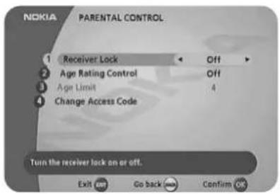 NOKIA PARENTAL CONTROL 1 Receiver Lock Off 2 Age Rating Control Off 3 Age Limit 4 4 Change Access Code Turn the receiver lock on or off. Exit now Go back Confirm OK