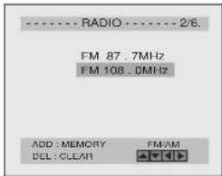 ---- RADIO ---- 2/6. FM 87 . 7MHz FM 108 . 0MHz ADD : MEMORY FM:AM DEL : CLEAR ▼↓ ↓