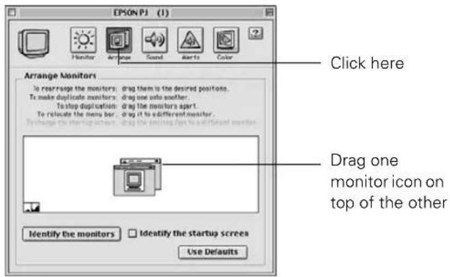 EPSON PJ (1) Monitor Arrange Sound Alerts Color Arrange Monitors To rearrange the monitors: drag them to the desired positions. To make duplicate monitors: drag one onto another. To stop duplication: drag the monitors apart. To relocate the menu bar... drag it to a different monitor. To change the startup screen: drag the startup eye to a different monitor. Drag one monitor icon on top of the other Identify the monitors Identify the startup screen Use Defaults Click here