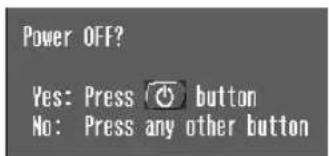 Power OFF? Yes: Press button No: Press any other button