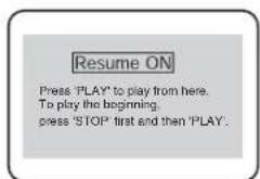Resume ON Press 'PLAY' to play from here. To play the beginning, press 'STOP' first and then 'PLAY'.