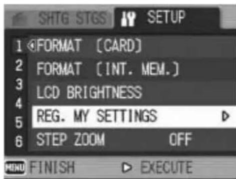 SHTG STGS SETUP 1 FORMAT [CARD] 2 FORMAT [INT. MEM.] 3 LCD BRIGHTNESS 4 REG. MY SETTINGS 5 STEP ZOOM OFF 6 MINI FINISH EXECUTE