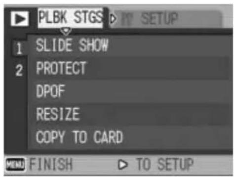 PLBK STGS 1 SLIDE SHOW 2 PROTECT DPOF RESIZE COPY TO CARD MENU FINISH TO SETUP