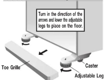 Turn in the direction of the arrows and lower the adjustable legs to place on the floor. Caster Adjustable Leg Toe Grille