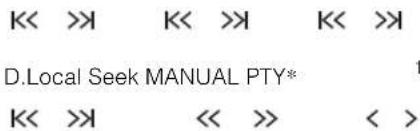 K<< >> K<< >> K<< >> D.Local Seek MANUAL PTY* 1 K<< >> << >> < >