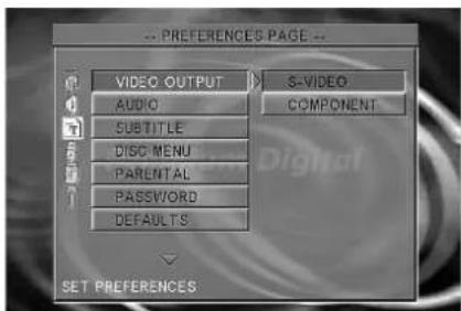 -- PREFERENCES PAGE -- VIDEO OUTPUT AUDIO SUBTITLE DISC MENU PARENTAL PASSWORD DEFAULTS S-VIDEO COMPONENT SET PREFERENCES