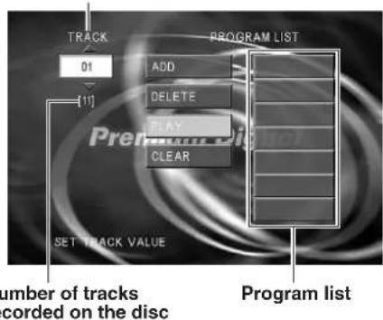 TRACK 01 [11] PROGRAM LIST ADD DELETE PLAY CLEAR SET TRACK VALUE Number of tracks corded on the disc Program list