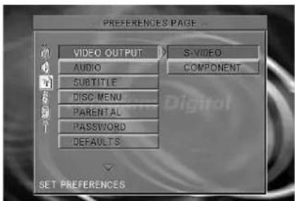PREFERENCES PAGE VIDEO OUTPUT > S-VIDEO AUDIO SUBTITLE DISC MENU PARENTAL PASSWORD DEFAULTS S-VIDEO COMPONENT SET PREFERENCES